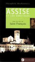 Couverture du livre « Assise Et Les Ermitages, Sur Les Pas De Saint Francois » de Theophile Desbonnets aux éditions Franciscaines