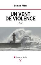 Couverture du livre « Un vent de violence » de Bernard Attali aux éditions Cent Mille Milliards