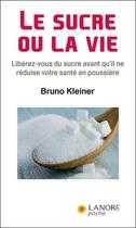 Couverture du livre « Le sucre ou la vie » de Bruno Kleiner aux éditions Lanore