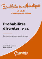 Couverture du livre « Bien débuter en mathématiques : probabilités discrètes ; L1/L2/L3/classes préparatoires ; exercices corrigés avec rappels de cours (2e édition) » de Jean-Marie Morvan et Remi Morvan aux éditions Cepadues
