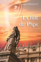 Couverture du livre « La fille du pape » de Dessaucy Jacques aux éditions Memory