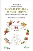 Couverture du livre « Conseils pratiques de nutrithérapie ; battre en brèche les idées reçues » de Fabien Piasco aux éditions Testez Editions