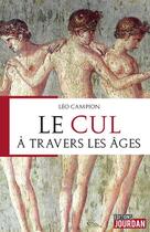 Couverture du livre « Le cul a travers les ages » de Campion Leo aux éditions Jourdan