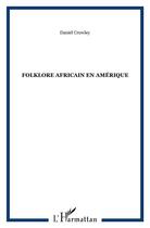 Couverture du livre « Folklore africain en Amérique » de Crowley Daniel aux éditions L'harmattan