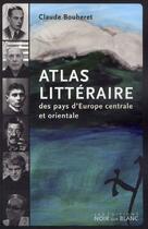 Couverture du livre « Atlas littéraire des pays d'Europe centrale et orientale » de Claude Bouheret aux éditions Noir Sur Blanc