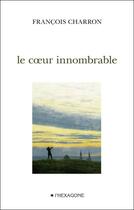 Couverture du livre « Le coeur innombrable » de Francois Charron aux éditions Hexagone