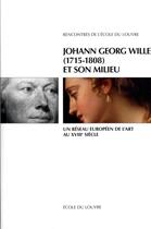 Couverture du livre « Johann Georg Wille et son milieu (1715-1808) ; un réseau européen de l'art au XVIII siècle » de  aux éditions Ecole Du Louvre