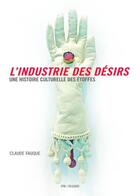 Couverture du livre « L'industrie des désirs ; une histoire culturelle des étoffes » de Fauque Claude aux éditions Institut Francais De La Mode