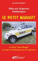 Couverture du livre « Le petit Mahaut : aide aux urgences pédiatriques » de Jean-Michel Mahaut aux éditions Medicilline