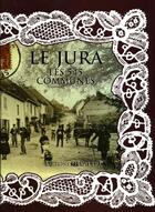 Couverture du livre « Le Jura ; les 545 communes » de  aux éditions Delattre