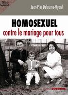 Couverture du livre « Homosexuel contre le mariage pour tous » de Jean-Pier Delaume-Myard aux éditions Duboiris