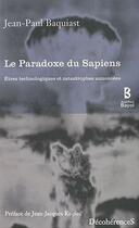 Couverture du livre « Le paradoxe du Sapiens ; êtres technologiques et catastrophes annoncées » de Jean-Paul Baquiast aux éditions Jean-paul Bayol