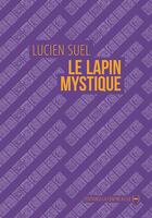 Couverture du livre « Le lapin mystique » de Lucien Suel aux éditions La Contre Allee