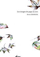 Couverture du livre « Les images de papy au zoo » de Bruno Edeinger aux éditions Thebookedition.com