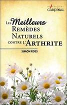 Couverture du livre « Les meilleurs remèdes naturels contre l'arthrite » de Simon Ross aux éditions Cardinal Editions