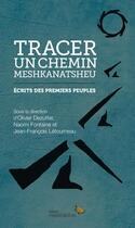 Couverture du livre « Tracer un chemin, meshkanatsheu : écrits des premiers peuples » de Olivier Dezutter aux éditions Hannenorak