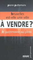 Couverture du livre « Bruxelles est-elle une ville a vendre ? le patrimoine au pilori » de Pierre Puttemans aux éditions Le Grand Miroir