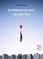 Couverture du livre « Le bonheur en haut de chez moi » de Philippe Peyron aux éditions Pierre Philippe
