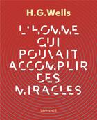 Couverture du livre « L'homme qui pouvait accomplir des miracles » de Herbert George Wells aux éditions L'apprentie