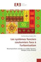 Couverture du livre « Les systemes fonciers coutumiers face A l'urbanisation : Recompositions sociales et conflits fonciers, Abidjan (cote d'Ivoire) » de Coulibaly Shighata aux éditions Editions Universitaires Europeennes