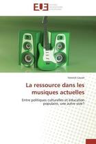 Couverture du livre « La ressource dans les musiques actuelles - entre politiques culturelles et education populaire, une » de Caurel Yannick aux éditions Editions Universitaires Europeennes