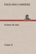 Couverture du livre « Scenes de mer, tome ii » de Edouard Corbiere aux éditions Tredition