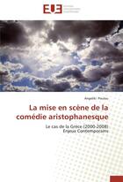 Couverture du livre « La mise en scène de la comédie aristophanesque ; le cas de la Grèce (2000-2008), enjeux contemporains » de Angeliki Poulou aux éditions Editions Universitaires Europeennes