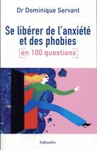 Couverture du livre « Se libérer de son anxiété et de ses phobies en 100 questions » de Dominique Servant aux éditions Tallandier