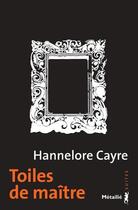 Couverture du livre « Toiles de maître » de Hannelore Cayre aux éditions Metailie