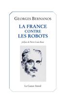 Couverture du livre « La France contre les robots » de Georges Bernanos aux éditions Castor Astral