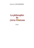 Couverture du livre « La philosophie du j'm'en foutisme » de Francis Lafferriere aux éditions Librinova