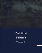 Couverture du livre « Le Bossu : Volume 04 » de Paul Feval aux éditions Culturea