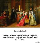 Couverture du livre « Regrets sur ma vieille robe de chambre ou Avis à ceux qui ont plus de goût que de fortune » de Denis Diderot aux éditions Culturea