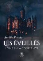 Couverture du livre « Les éveillés : Tome I: La confiance » de Aurelie Pavilla aux éditions Le Lys Bleu