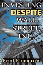 Couverture du livre « Investing despite wall street, inc. » de Plemenos Fred aux éditions Mcgraw-hill Education