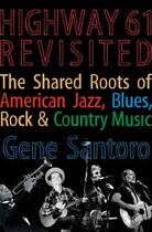 Couverture du livre « Highway 61 Revisited: The Tangled Roots of American Jazz, Blues, Rock, » de Santoro Gene aux éditions Oxford University Press Usa