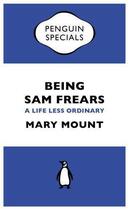 Couverture du livre « Being Sam Frears: A Life Less Ordinary (Penguin Specials) » de Mount Mary aux éditions Penguin Books Ltd Digital