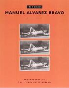 Couverture du livre « In focus Manuel Alvarez Bravo » de Manuel Alvarez Bravo aux éditions Getty Museum