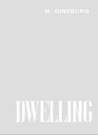 Couverture du livre « Dwelling: five years' work on the problem of the habitation » de Ginzburg Moisei aux éditions Thames & Hudson