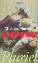 Couverture du livre « La pornographie ou l'épuisement du désir » de Marzano-M aux éditions Pluriel