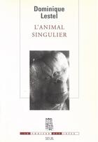 Couverture du livre « L'animal singulier » de Dominique Lestel aux éditions Seuil