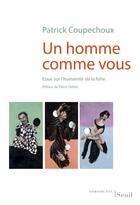 Couverture du livre « Un homme comme vous ; essai sur l'humanité de la folie » de Patrick Coupechoux aux éditions Seuil