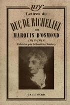 Couverture du livre « Lettres au marquis d'osmond - (1815-1818) » de Richelieu Duc De aux éditions Gallimard