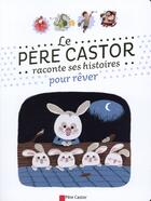 Couverture du livre « Le Père Castor raconte ses histoires pour rêver » de  aux éditions Pere Castor