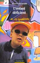 Couverture du livre « L'enfant deficient en 40 questions » de Maurice Ringler aux éditions Dunod