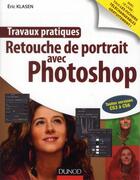 Couverture du livre « Travaux pratiques ; retouche de portrait avec Photoshop » de Eric Klasen aux éditions Dunod