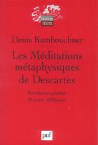 Couverture du livre « Les meditations metaphysiques de descartes. i - introduction generale. meditation i » de Denis Kambouchner aux éditions Puf