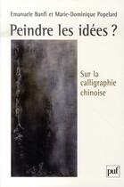 Couverture du livre « Peindre les idées ? sur la calligraphie chinoise » de Popelard/Banfi aux éditions Puf