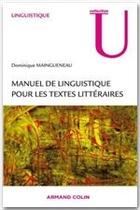 Couverture du livre « Manuel de linguistique pour le texte littéraires » de Dominique Maingueneau aux éditions Armand Colin