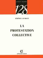 Couverture du livre « La protestation collective » de Jerome Lafargue aux éditions Armand Colin